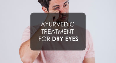 Ayurvedic Care For Your Dry Eyes
