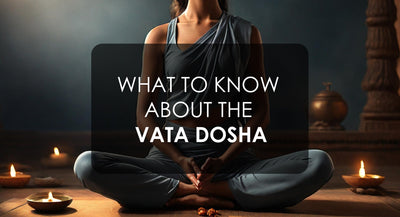 What To Know About The Vata Dosha?