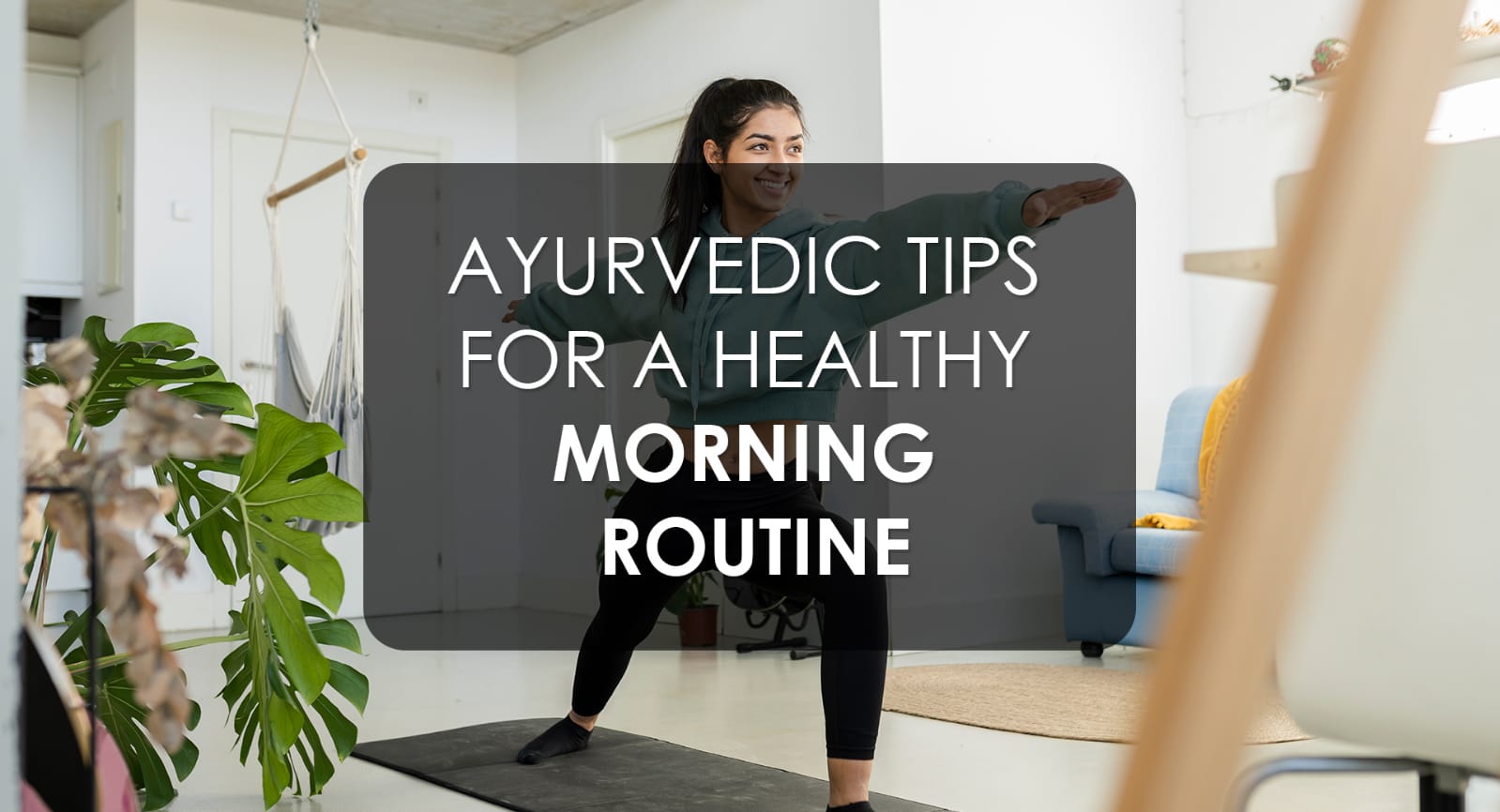 Best Tips for a Healthy Morning Routine With Ayurveda