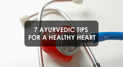 7 Ayurvedic Secrets to Nurture Your Heart with Love