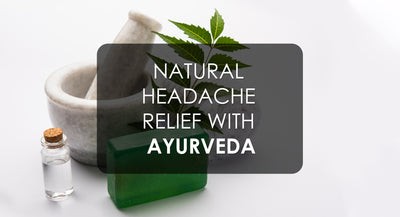 Get Natural Headache Relief with Ayurveda in Minutes