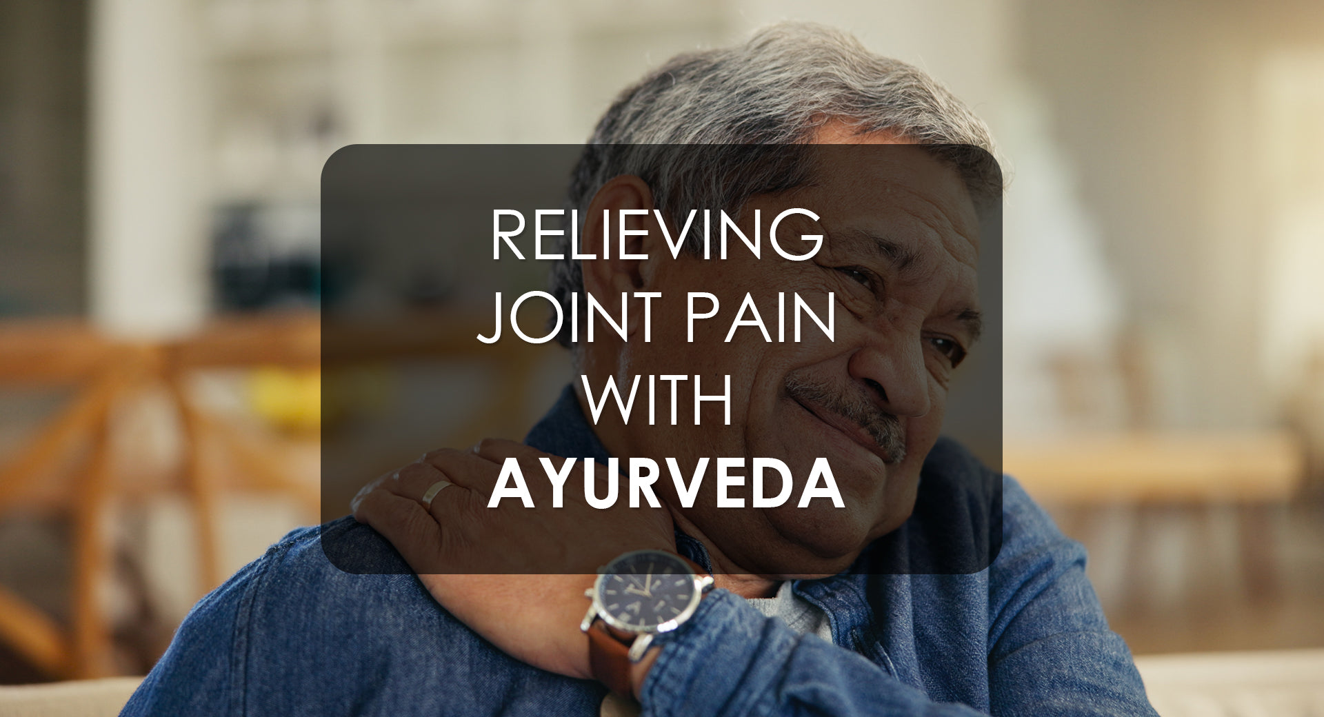 Best Methods For Treating Joint Pain with Ayurveda