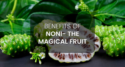 Benefits of NONI - The magical fruit