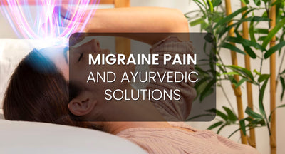 Migraine Pain and Ayurvedic Solutions
